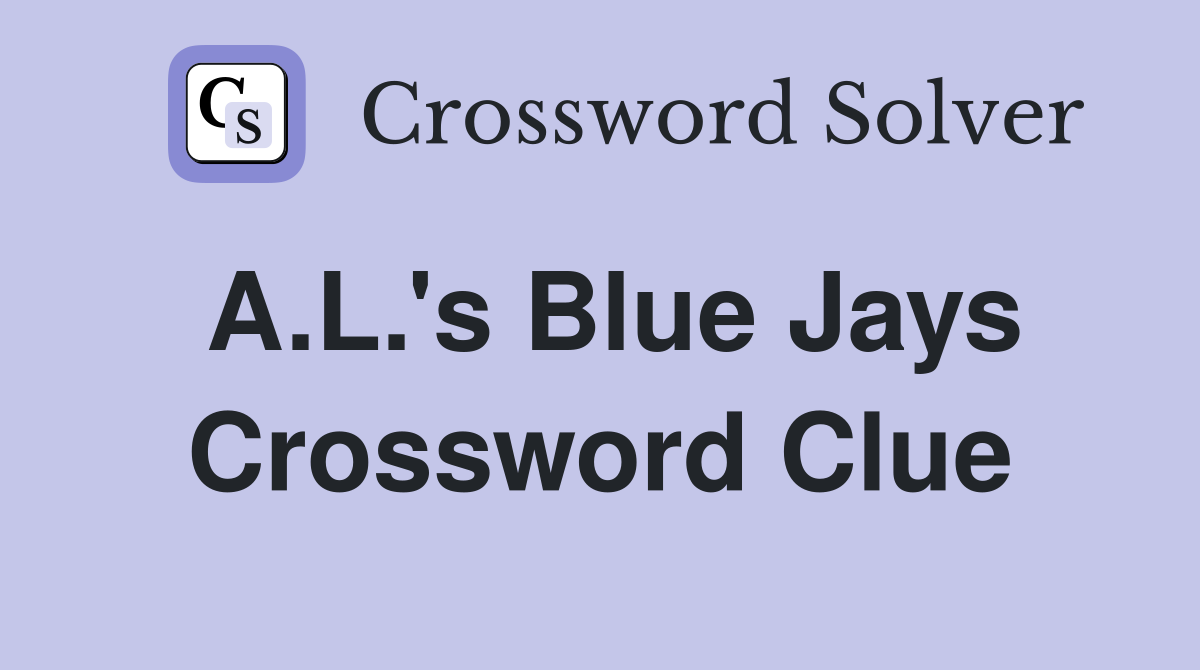 A.L.'s Blue Jays Crossword Clue