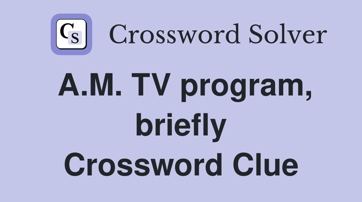 A.M. TV program, briefly Crossword Clue