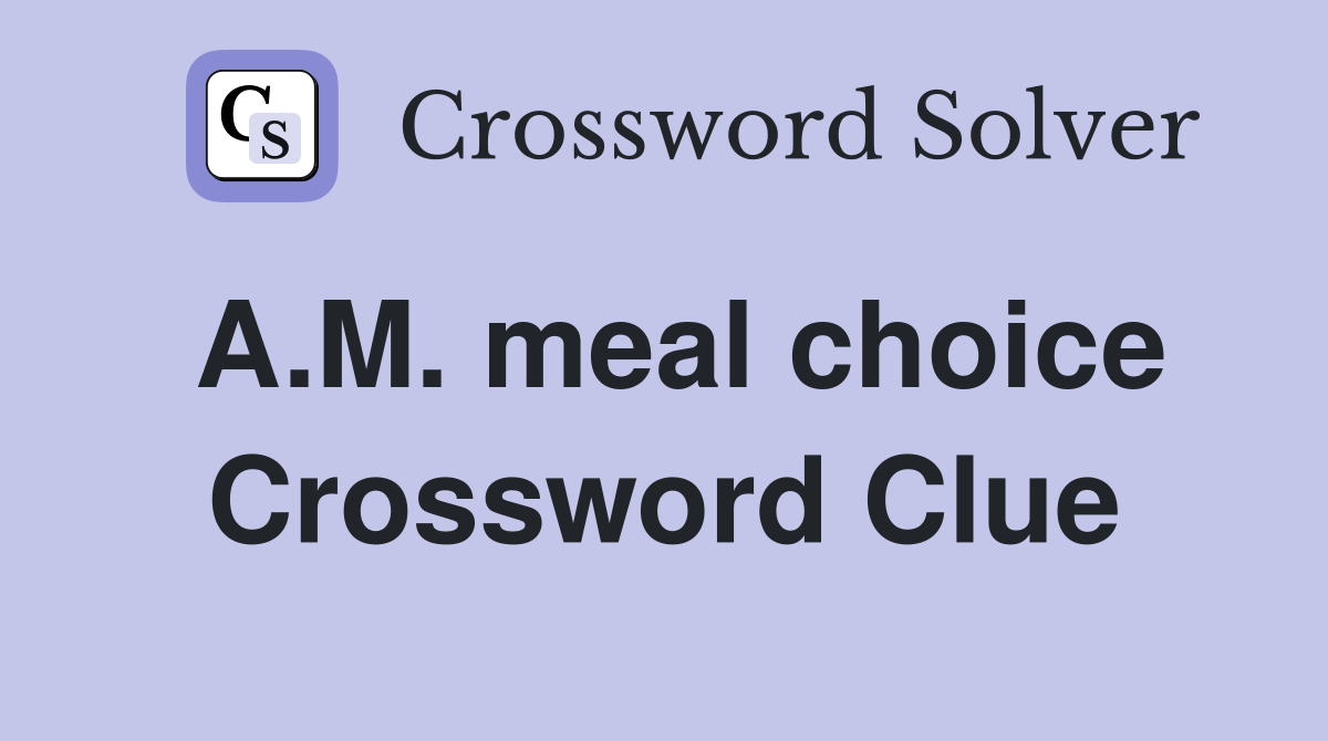 A.M. meal choice Crossword Clue
