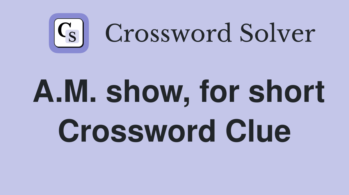 A.M. show, for short Crossword Clue