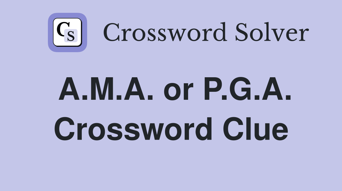 A.M.A. or P.G.A. Crossword Clue