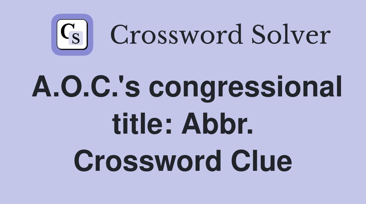 A.O.C.'s congressional title: Abbr. Crossword Clue