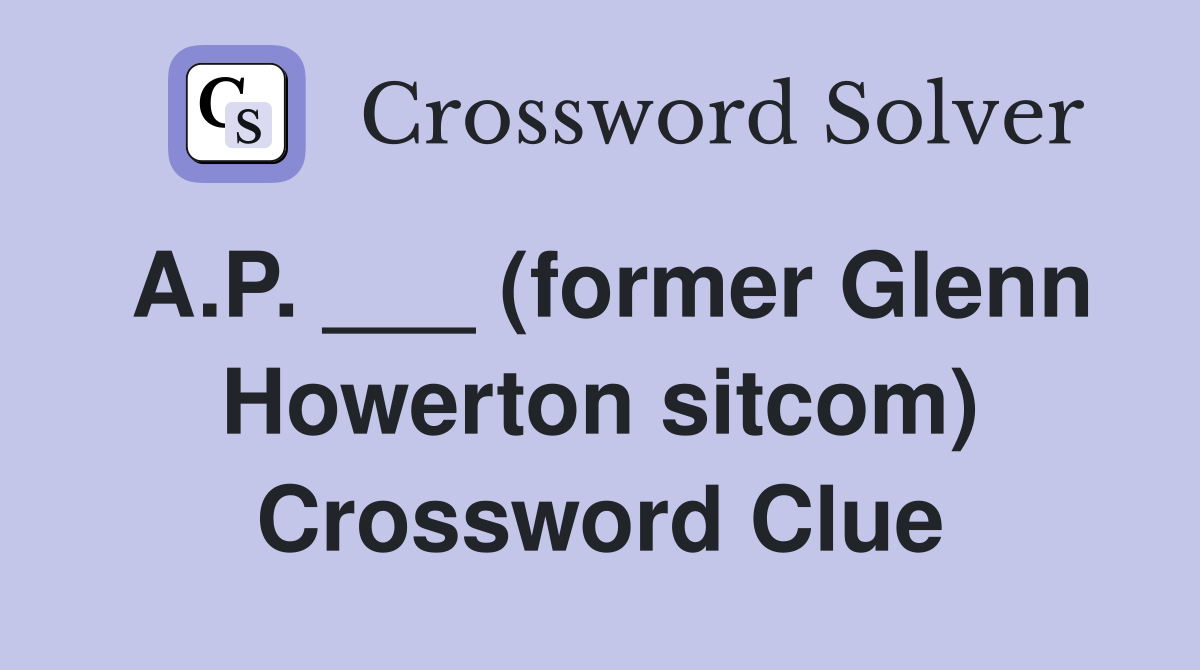 A.P. ___ (former Glenn Howerton sitcom) Crossword Clue