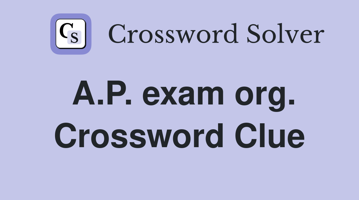 A.P. exam org. Crossword Clue
