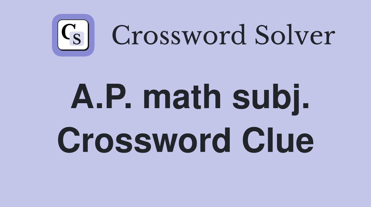A.P. math subj. Crossword Clue