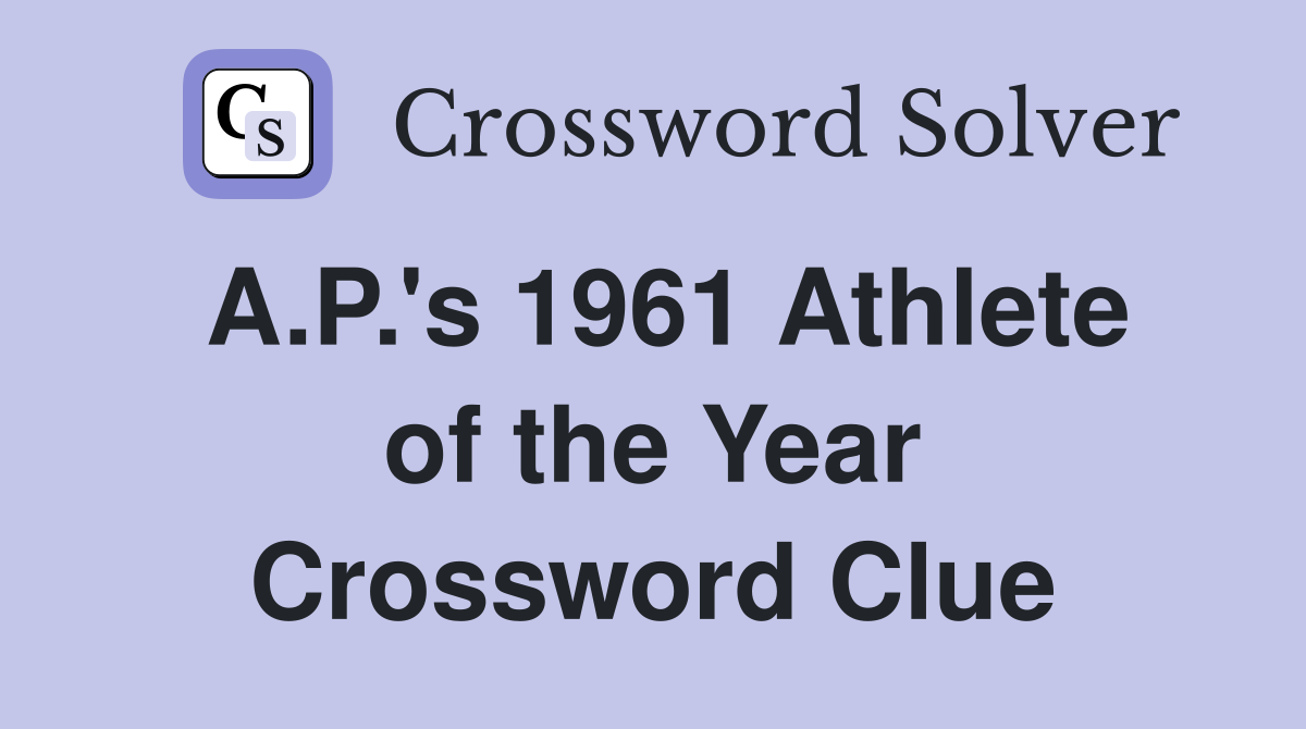 A.P.'s 1961 Athlete of the Year Crossword Clue