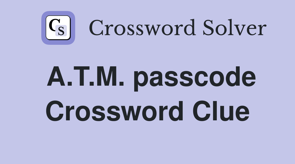 A.T.M. passcode Crossword Clue