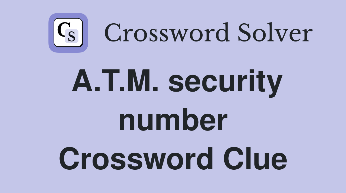 A.T.M. security number Crossword Clue