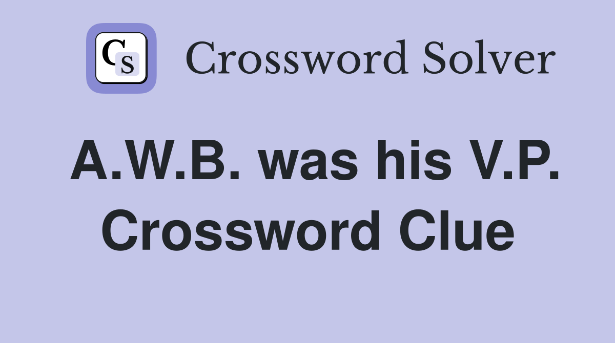 A.W.B. was his V.P. Crossword Clue