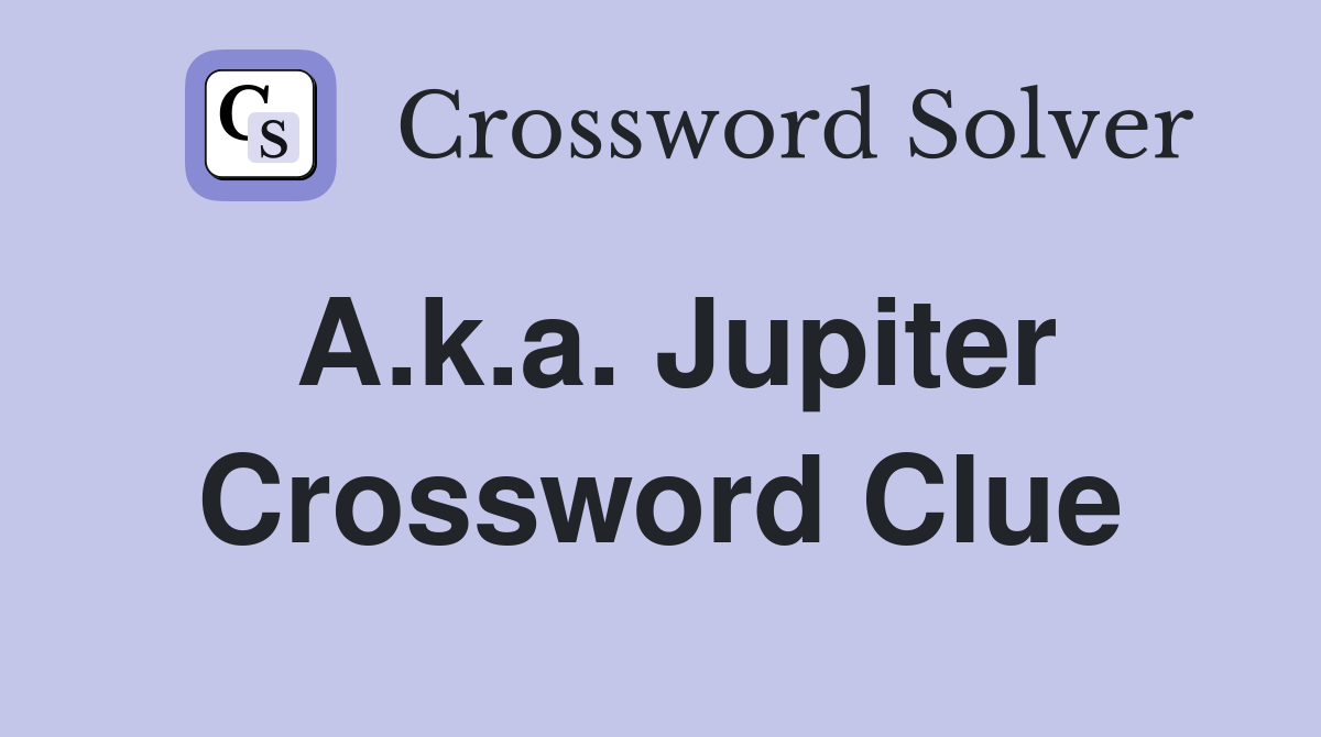 A.k.a. Jupiter Crossword Clue