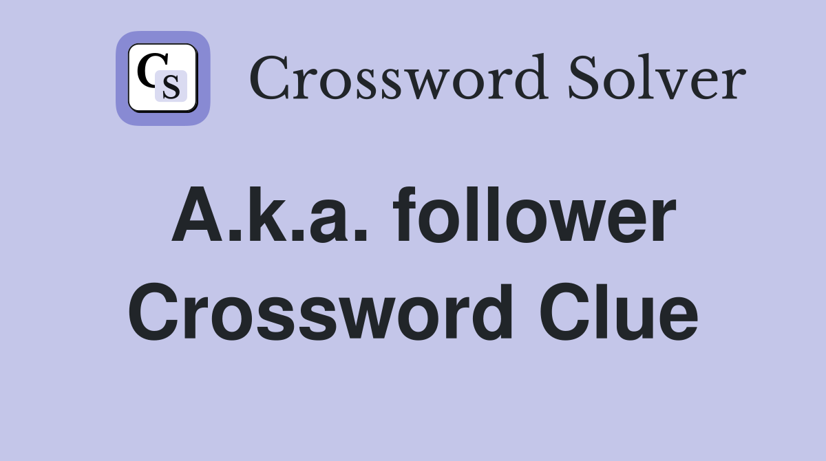 A.k.a. follower Crossword Clue