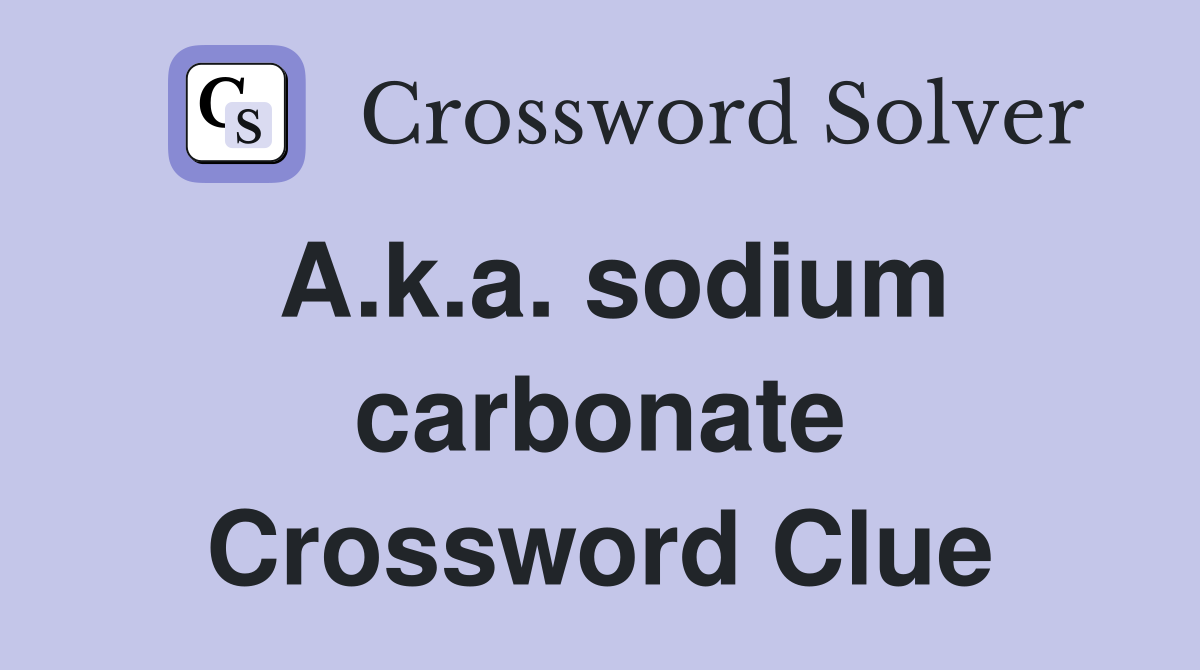A.k.a. sodium carbonate Crossword Clue