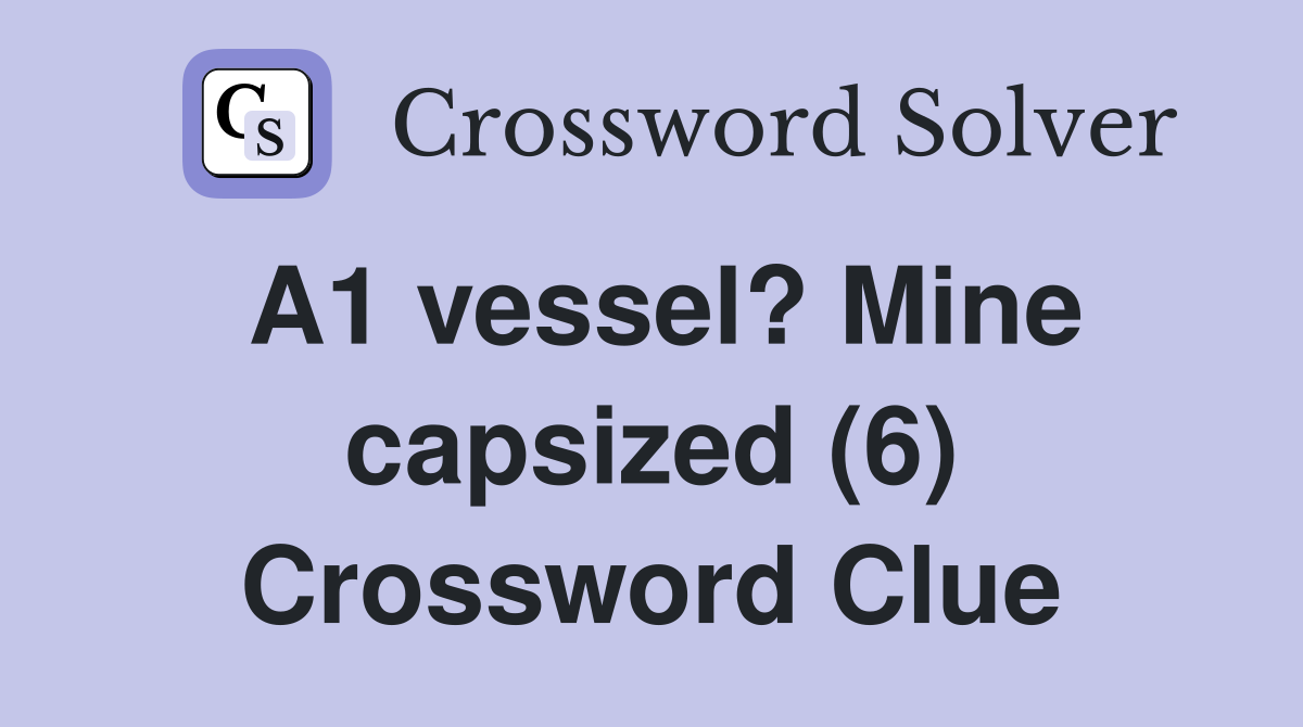 A1 vessel? Mine capsized (6) Crossword Clue