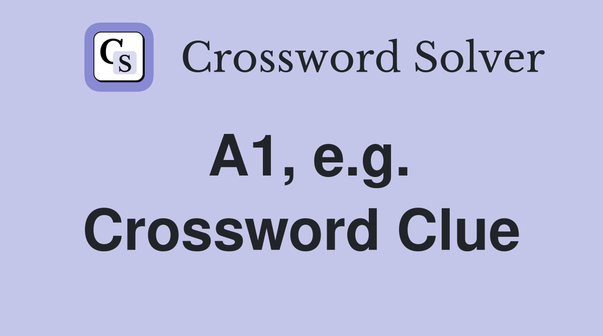 A1, e.g. Crossword Clue