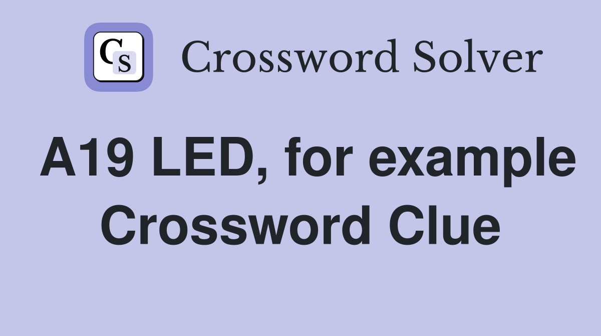 A19 LED, for example Crossword Clue