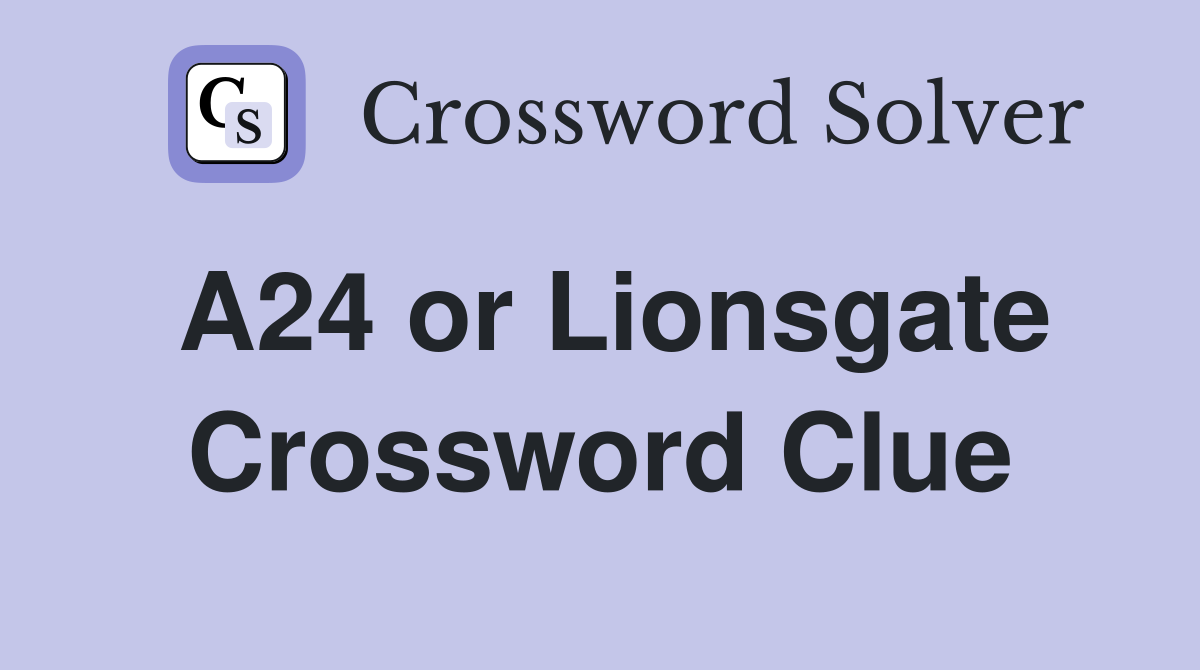A24 or Lionsgate Crossword Clue Answers Crossword Solver