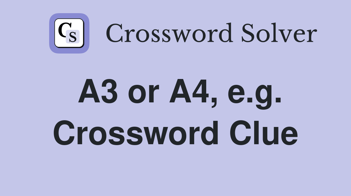 A3 or A4, e.g. Crossword Clue