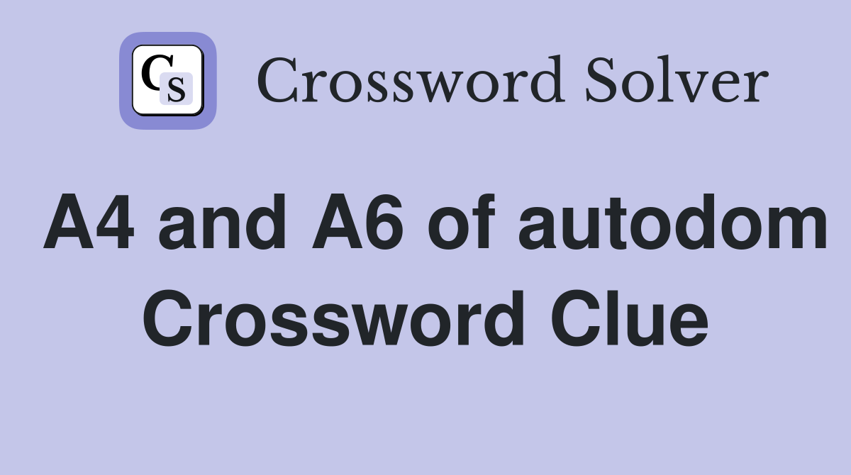 A4 and A6 of autodom Crossword Clue