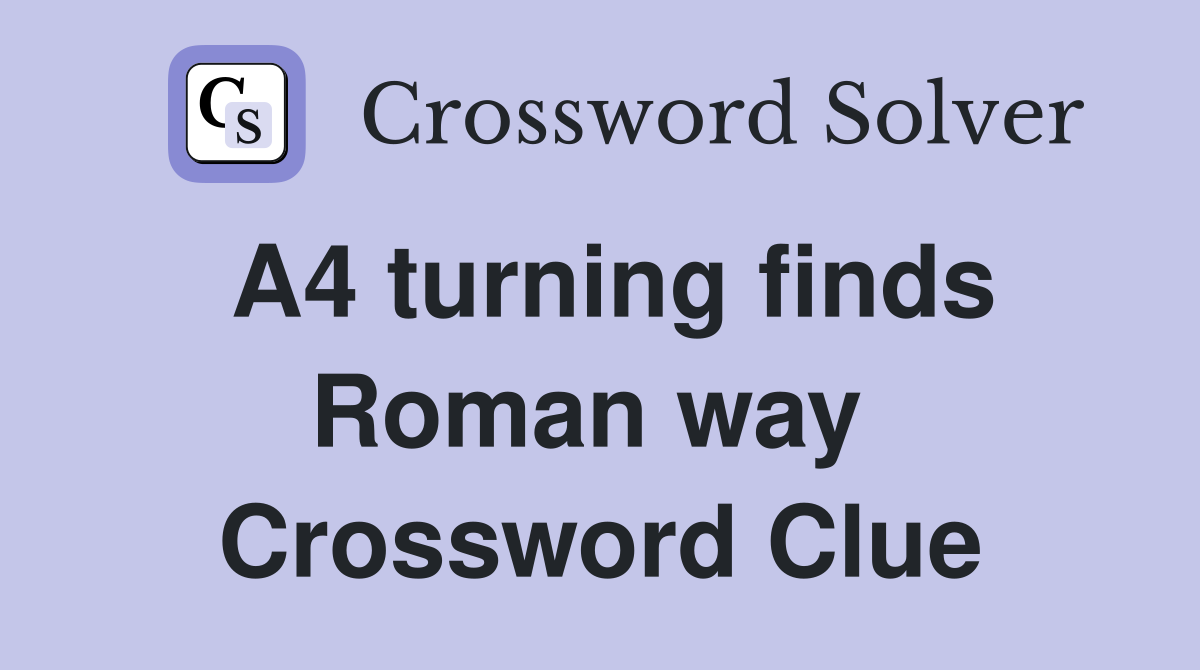 A4 turning finds Roman way  Crossword Clue
