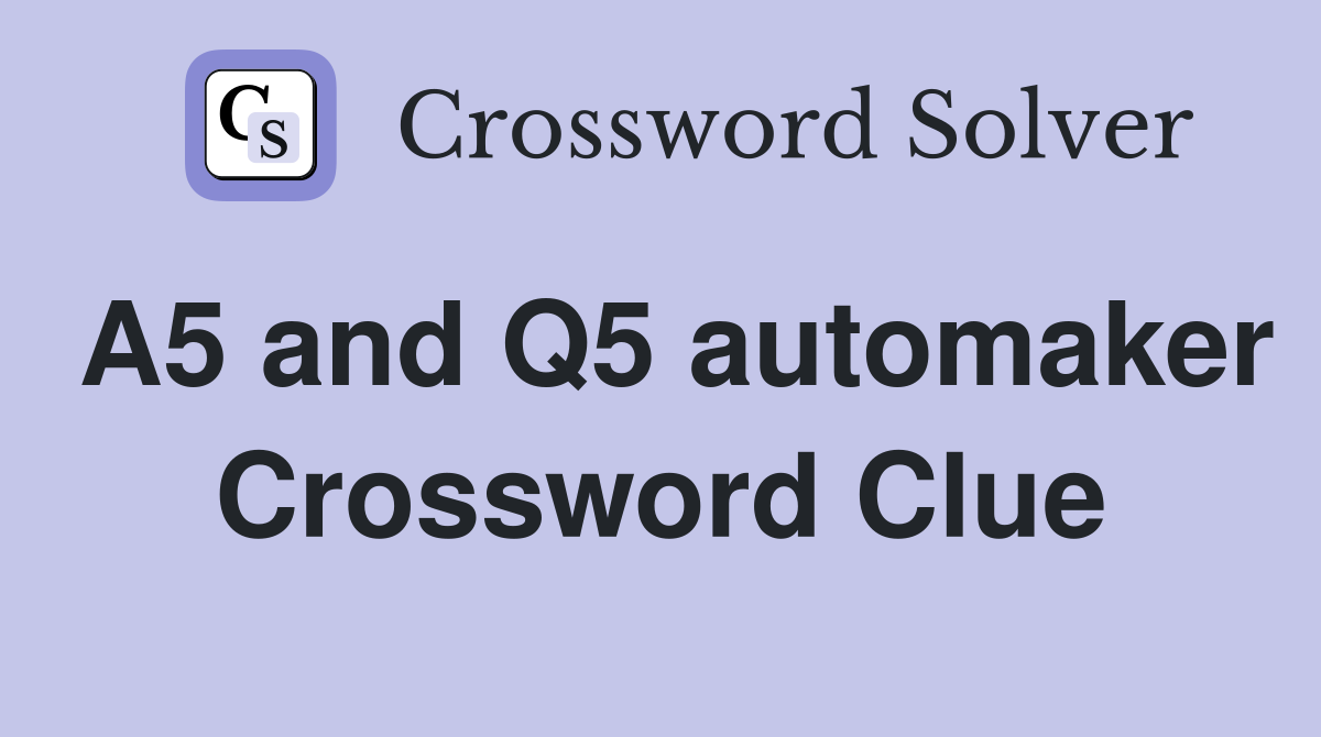 A5 and Q5 automaker Crossword Clue