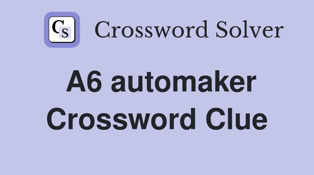 A6 automaker Crossword Clue