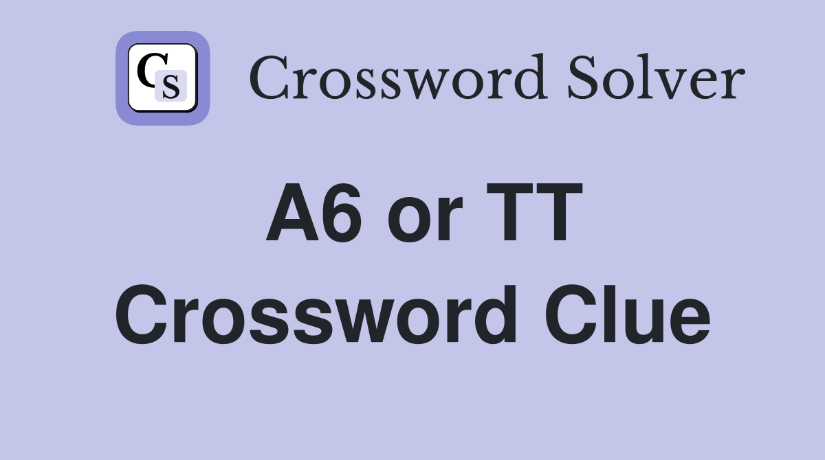 A6 or TT Crossword Clue