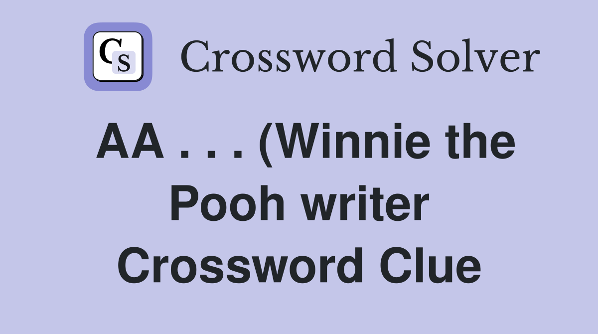 AA (Winnie the Pooh writer) (5) Crossword Clue Answers AA (Winnie the Pooh writer) (5) Crossword Clue Answers