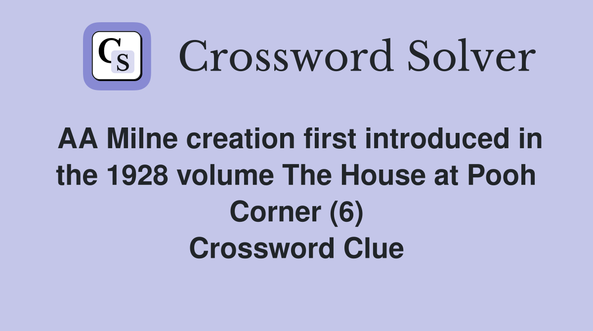 AA Milne creation first introduced in the 1928 volume The House at Pooh Corner (6) Crossword Clue