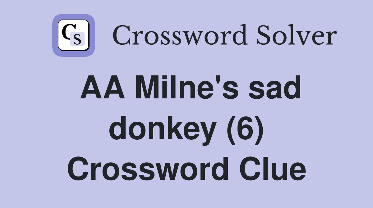 AA Milne's sad donkey (6) Crossword Clue