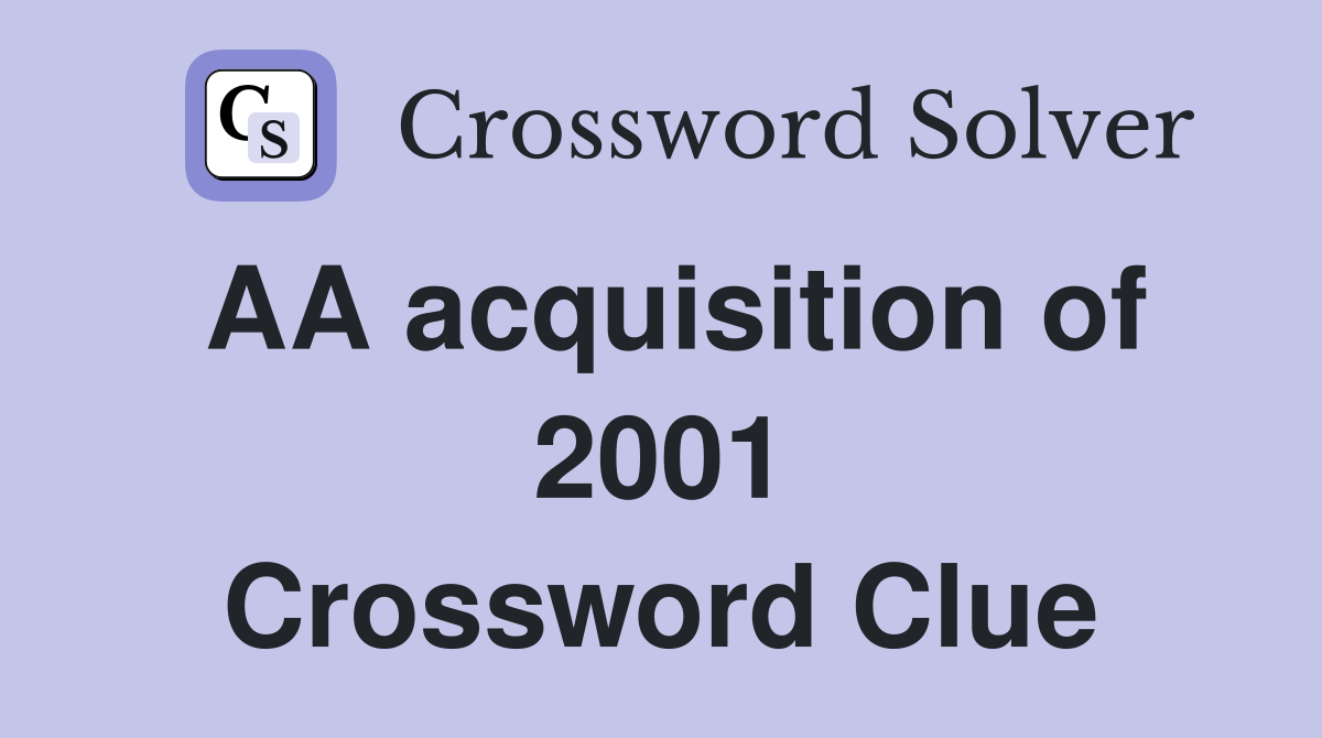 AA acquisition of 2001 Crossword Clue