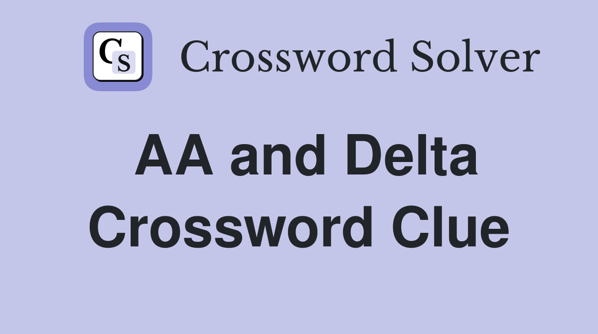 AA and Delta Crossword Clue