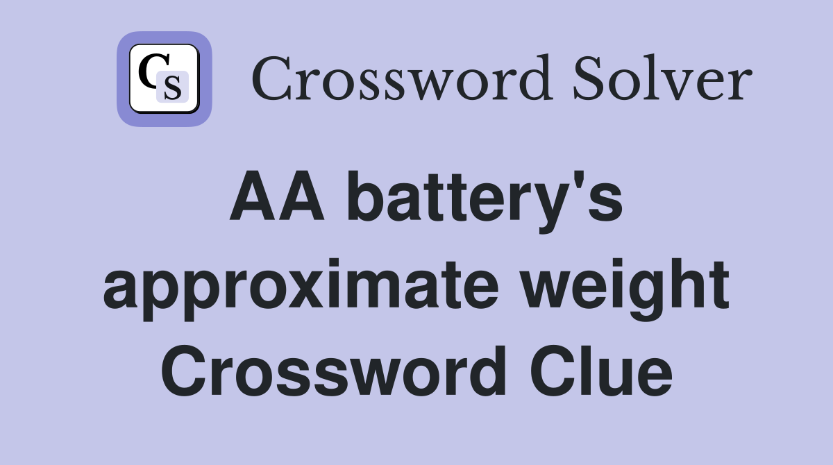 AA battery's approximate weight Crossword Clue