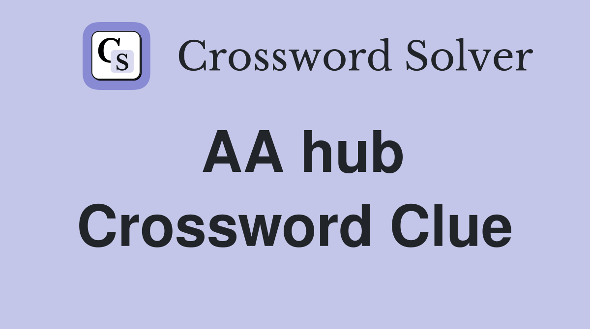 AA hub Crossword Clue