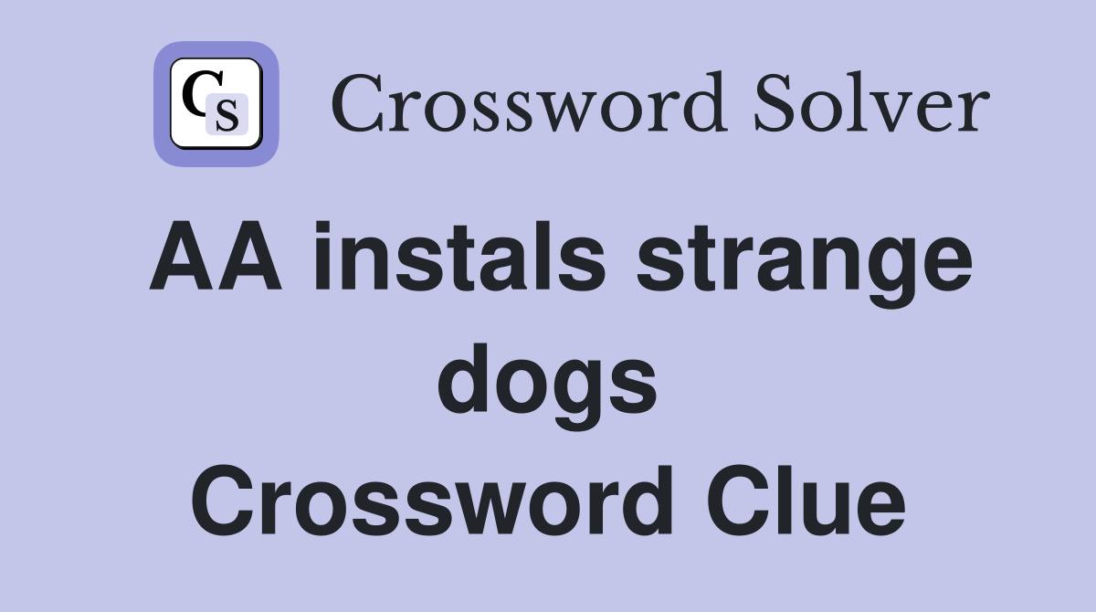AA instals strange dogs Crossword Clue