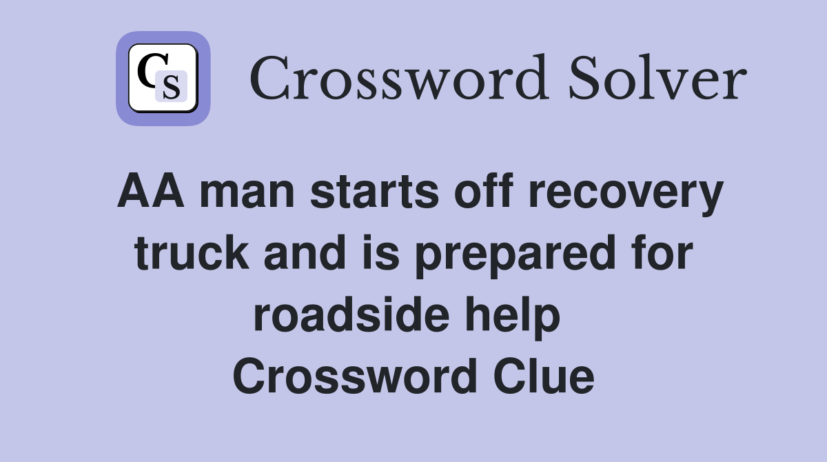 AA man starts off recovery truck and is prepared for roadside help  Crossword Clue