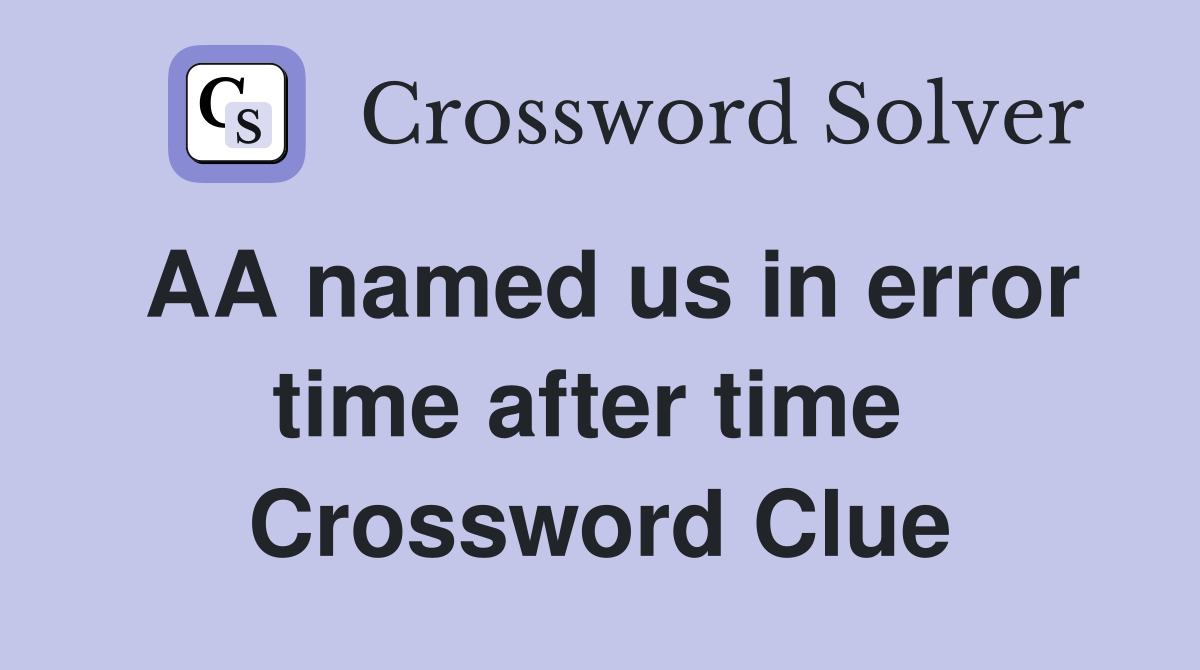 AA named us in error time after time  Crossword Clue