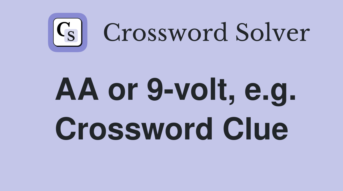 AA or 9-volt, e.g. Crossword Clue