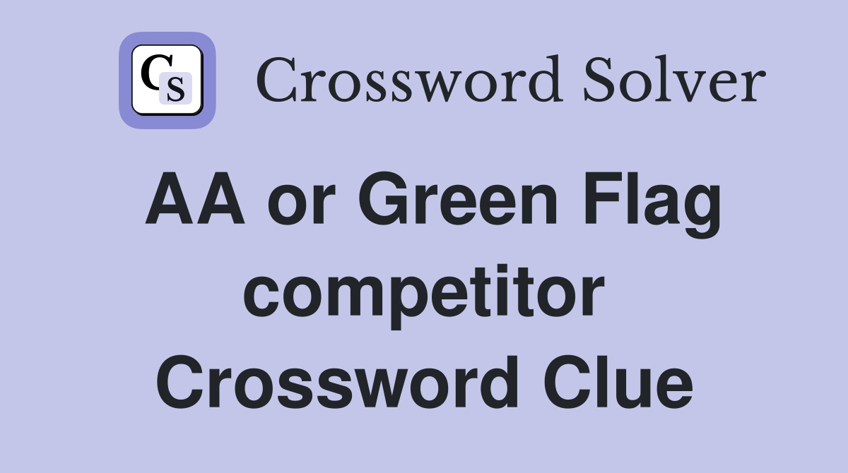 AA or Green Flag competitor Crossword Clue