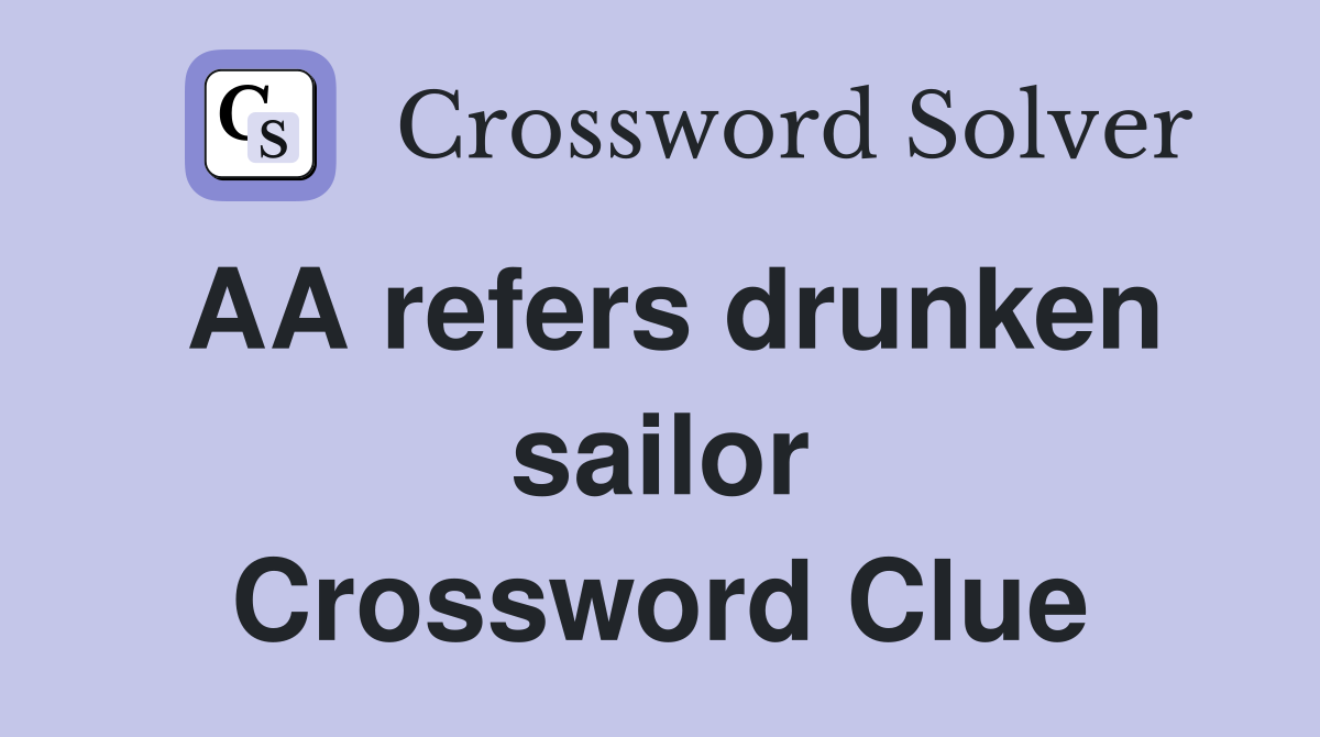 AA refers drunken sailor Crossword Clue