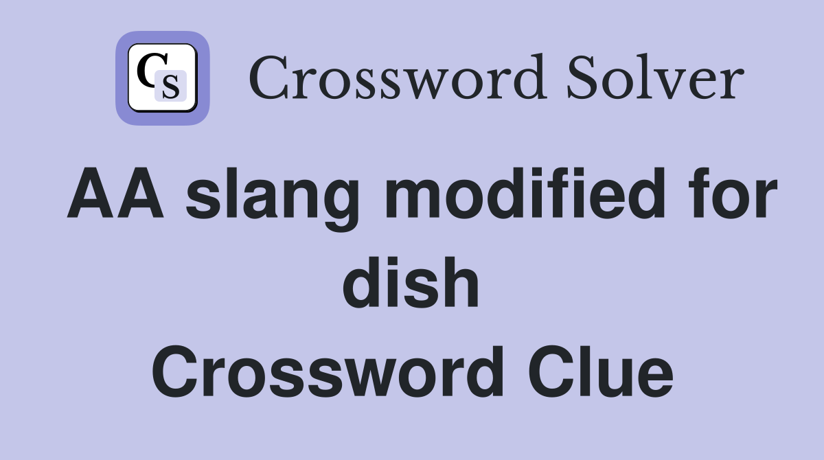AA slang modified for dish Crossword Clue