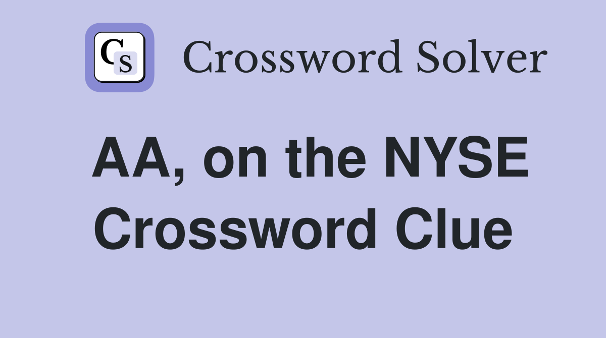 AA, on the NYSE Crossword Clue