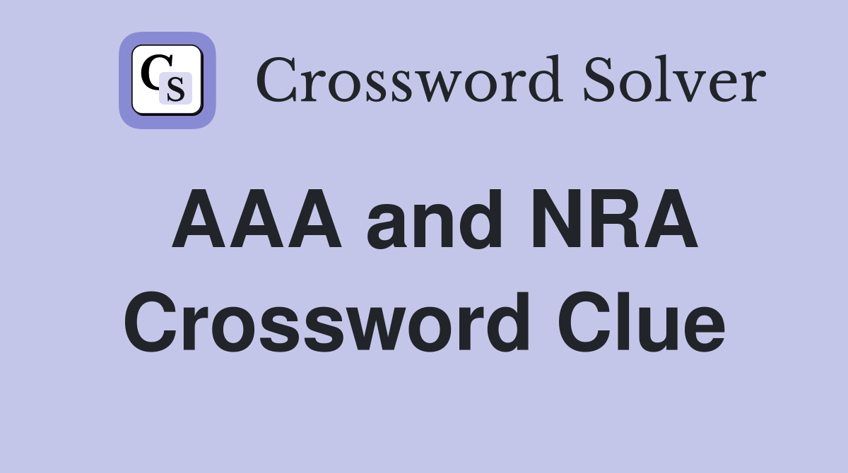 AAA and NRA Crossword Clue