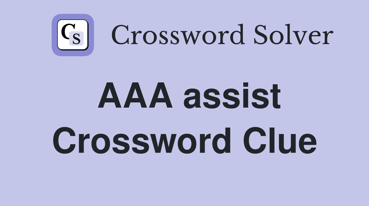 AAA assist Crossword Clue