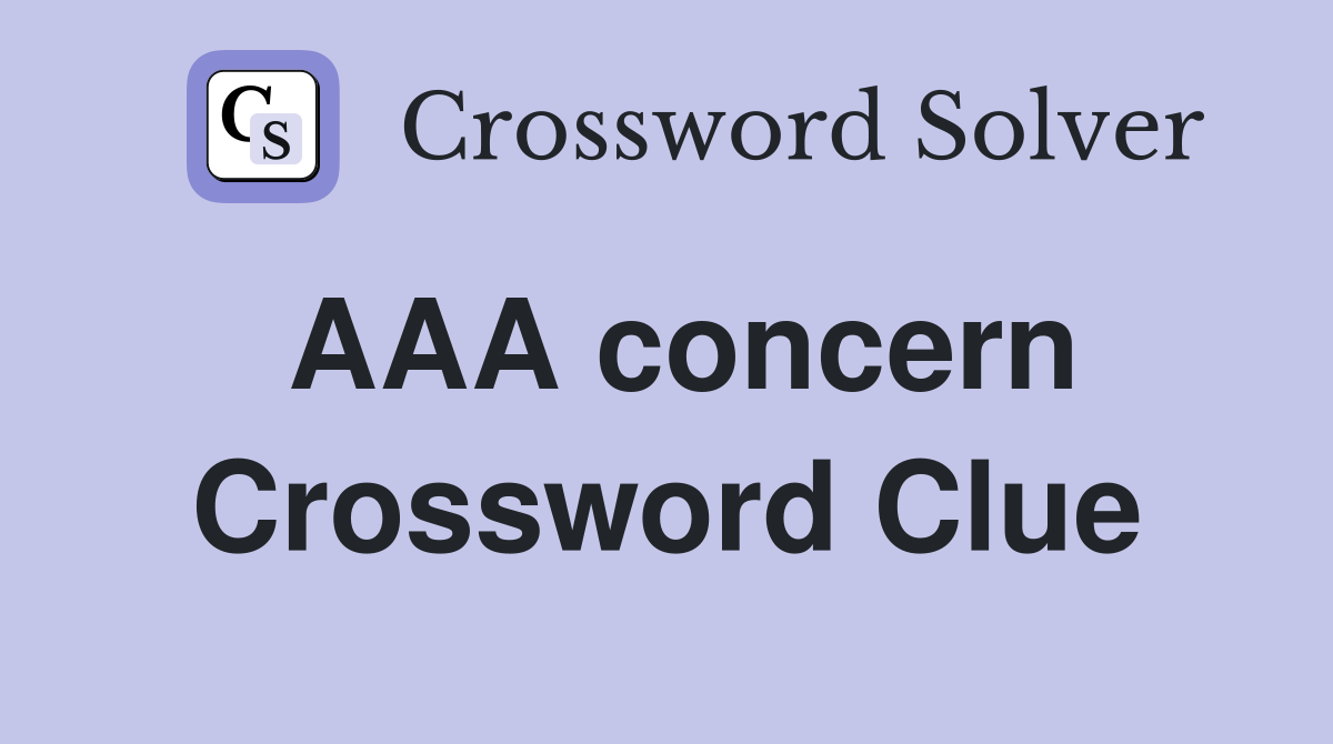 AAA concern Crossword Clue