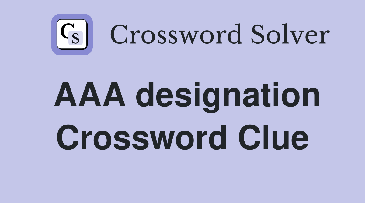 AAA designation Crossword Clue