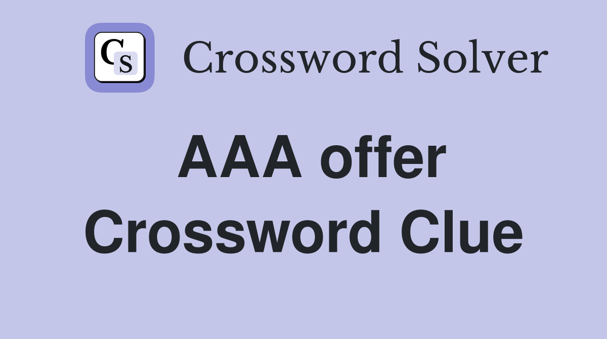 AAA offer Crossword Clue