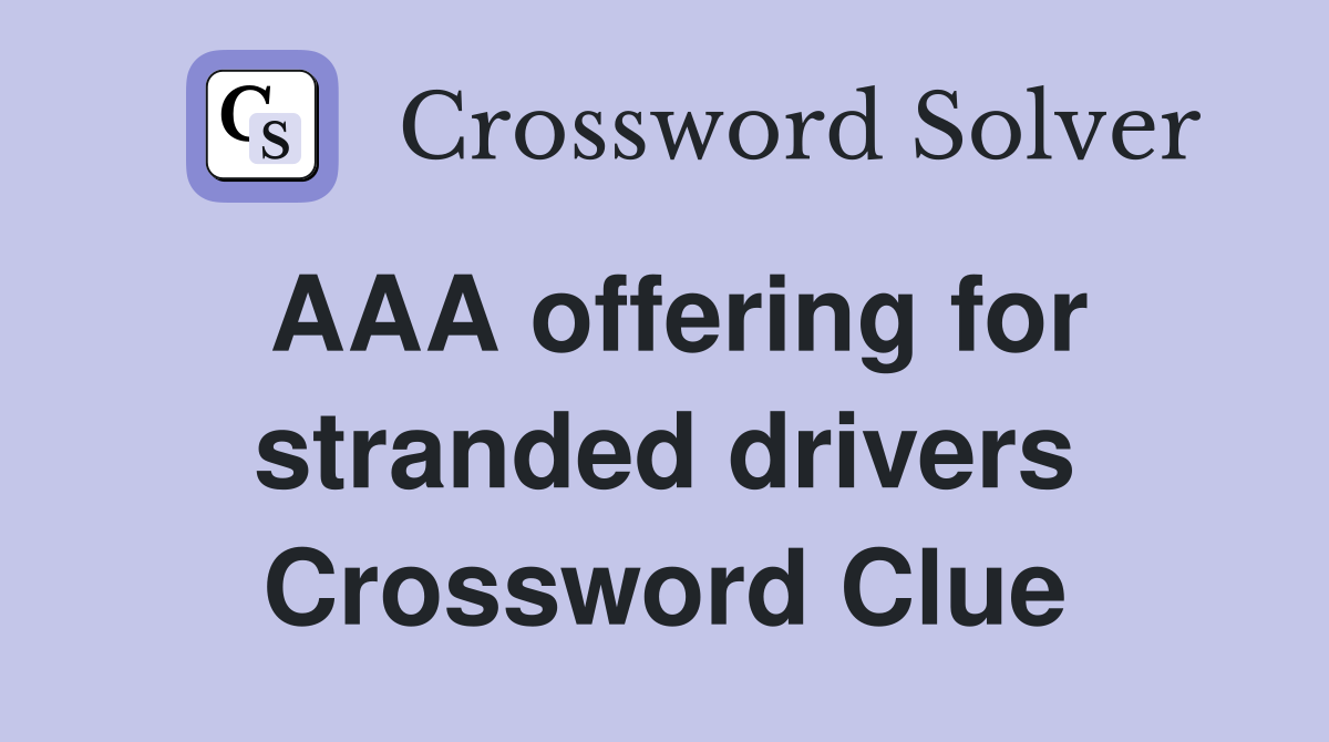 AAA offering for stranded drivers Crossword Clue