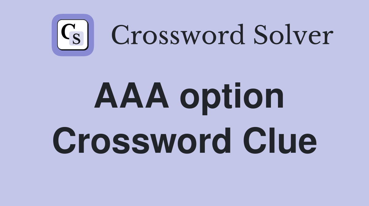 AAA option Crossword Clue