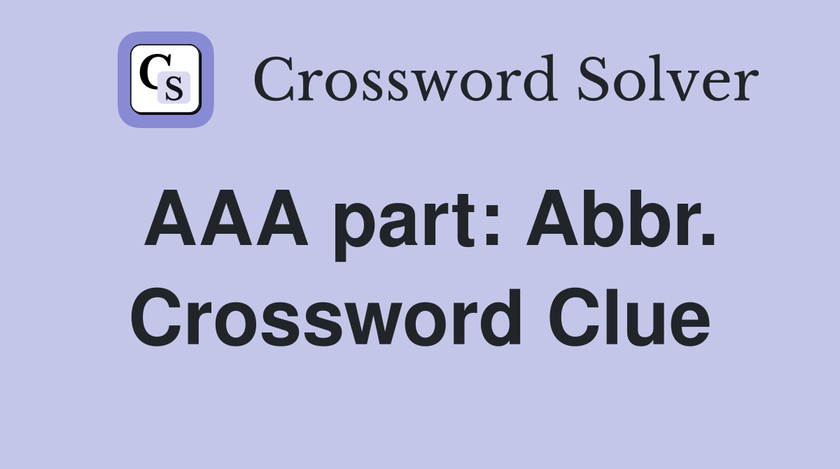 AAA part: Abbr. Crossword Clue