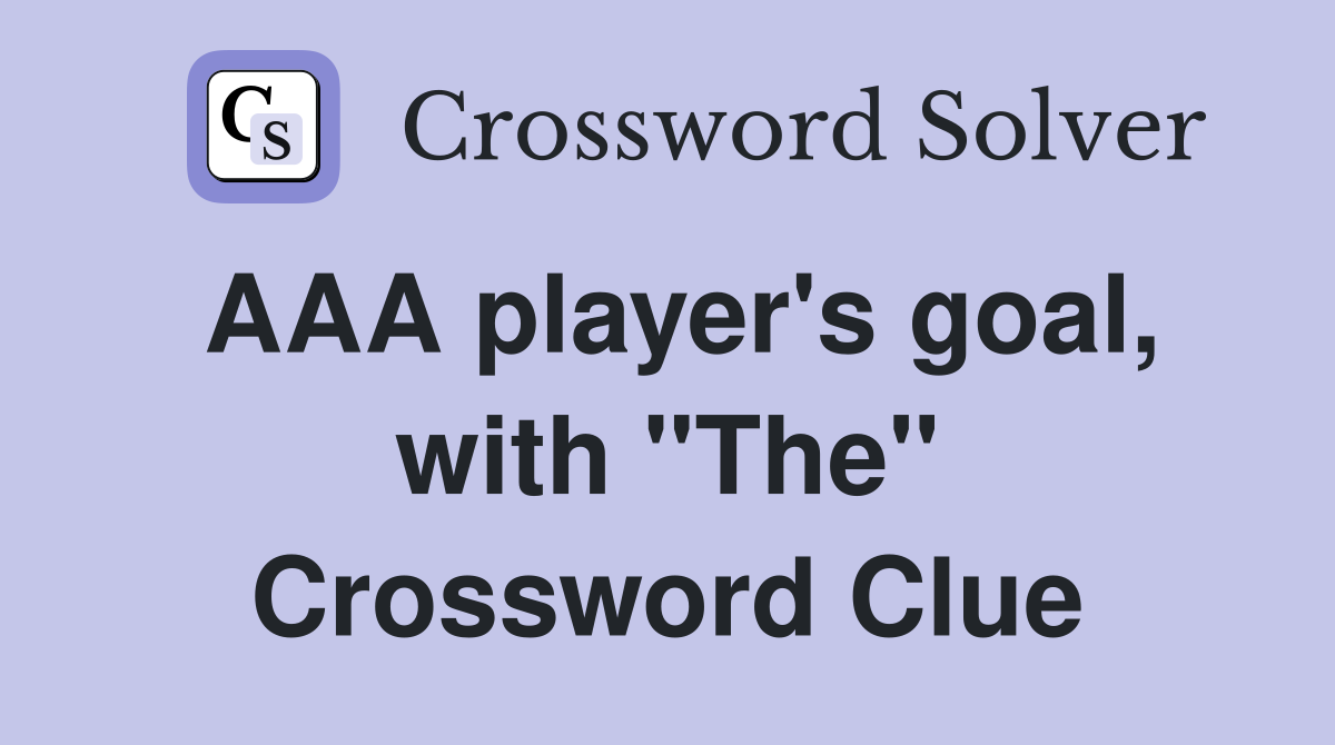 AAA player's goal, with "The" Crossword Clue